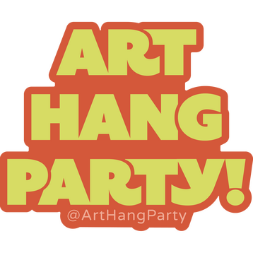ART HANG PARTY! ART HANG PARTY!